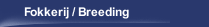 Fokkerij / Breeding